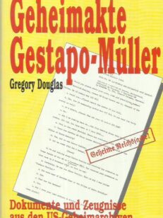 Geheimakte Gestapo-Müller - Dokumente und Zeugnisse aus den US-Geheimarchiven