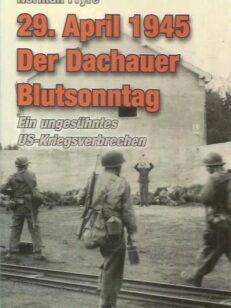 29. April 1945 Der Dachauer Blutsonntag - Ein ungesühntes US-Kriegsverbrechen