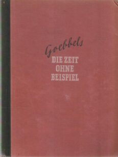 Die Zeit ohne Beispiel - Reden und Aufsätze aus den Jahern 1939/40/41
