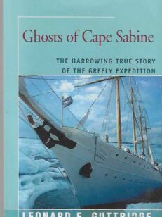 Ghosts of Cape Sabine The Harrowing True Story of the Greely Expedition