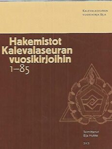 Hakemistot Kalevalaseuran vuosikirjoihin (Kalevalaseuran vuosikirja 85A)