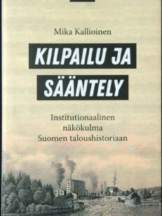Kilpailu ja sääntely - Institutionaalinen näkökulma Suomen taloushistoriaan