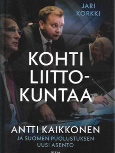 Kohti liittokuntaa - Antti Kaikkonen ja Suomen puolustuksen uusi asento