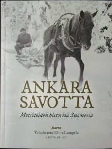 Ankara savotta - metsätöiden historiaa Suomessa