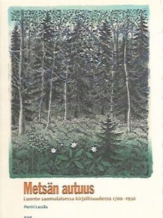 Metsän autuus - Luonto suomalaisessa kirjallisuudessa 1700-1950