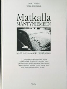 Matkalla Mäntyniemeen Martti Ahtisaaren tie presidentiksi