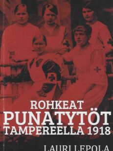 Rohkeat punatytöt Tampereella 1918