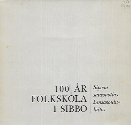 100 år folkskola i Sibbo - Sipoon satavuotias kansakoululaitos