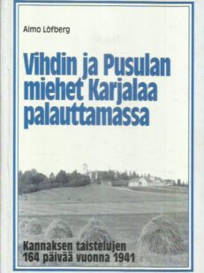 Vihdin ja Pusulan miehet Karjalaa palauttamassa - Kannaksen taistelujen 164 päivää vuonna 1941