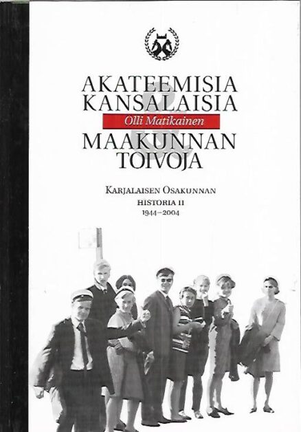 Akateemisia kansalaisia ja maakunnan toivoja - Karjalaisen Osakunnan historia II (1944-2004)