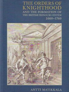 The Orders of Knighthood and the Formation of the British Honours System 1660-1760