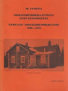 70 vuotta sosialidemokraattista työväenliikettä Tyrvään Sosialidemokraatit 1906-1976