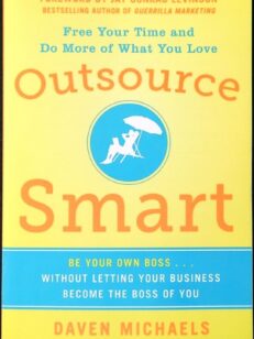 Outsource Smart: Be Your Own Boss . . . Without Letting Your Business Become the Boss of You