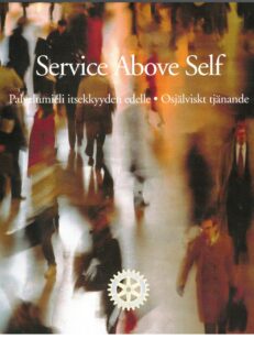 Service Above Self - Palvelumieli itsekkyyden edelle - Rotary Suomessa 75 vuotta