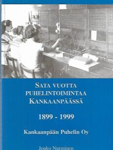 Sata vuotta puhelintoimintaa Kankaanpäässä 1899-1999