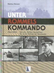 Unter Rommels Kommando - Hans Höller Von den Wüsten Nordafrikas bis and die Strände Normandie