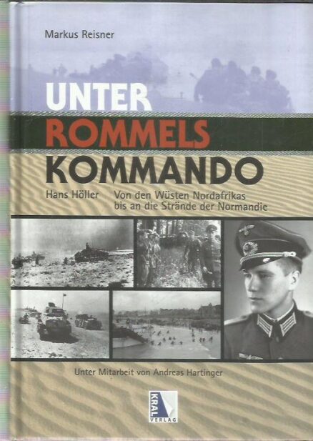 Unter Rommels Kommando - Hans Höller Von den Wüsten Nordafrikas bis and die Strände Normandie