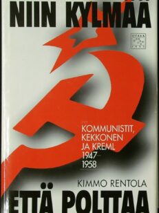 Niin kylmää että polttaa-kommunistit,Kekkonen ja Kreml 1947-1958