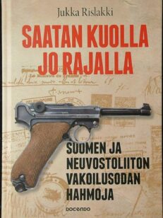 Saatan kuolla jo rajalla - Suomen ja Neuvostoliiton vakoilusodan hahmoja