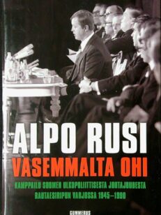 Vasemmalta ohi - Kamppailu Suomen ulkopoliittisesta johtajuudesta rautaesiripun varjossa 1945-1990