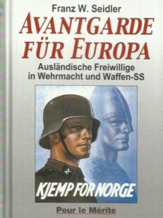 Avantgarde für Europas - Ausländische Freiwillige in Wehrmacht und Waffen-SS