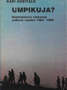 Umpikuja? - Suomalaisen elokuvan vaikeat vuodet 1964-1969