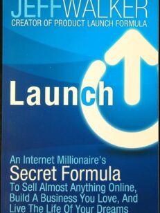 Launch: An Internet Millionaire's Secret Formula to Sell Almost Anything Online, Build a Business You Love and Live the Life of Your Dreams