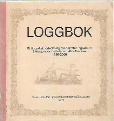 Loggbok: Bibliografisk förteckning över skrifter utgivna av Sjöhistoriska institutet vid Åbo Akademi 1936-2006