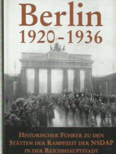 Berlin 1920-1936 - Historischer Führer zu den Stätten der Kampfzeit der NSDAP in der Reichshauptstadt