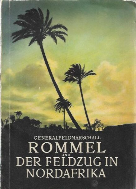 Generalfeldmarschall Rommel und der Feldzug in Nordafrika