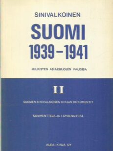 Sinivalkoinen Suomi 1939-1941 julkisten asiakirjojen valossa II - Suomen sinivalkoisen kirjan dokumentit kommentteja ja täydennystä