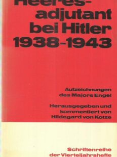 Heeresadjutant bei Hitler 1938-1943 - Aufzeichnungen des Majors Engel