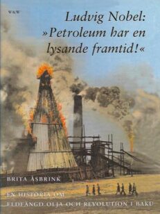 Ludvig Nobel: "Petroleum har en lysande framtid"