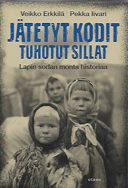 Jätetyt kodit, tuhotut sillat - Lapin sodan monta historiaa