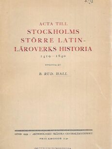 Acta till Stockholms större Latinläroverks historia 1419-1840