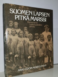 Suomen lapsen pitkä marssi Mannerheimin lastensuojeluliiton vaiheita ja Arvo Ylpön muistelemaa