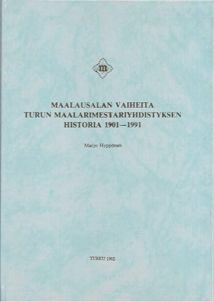 Maalausalan vaiheita - Turun Maalarimestariyhdistyksen historia 1901-1991