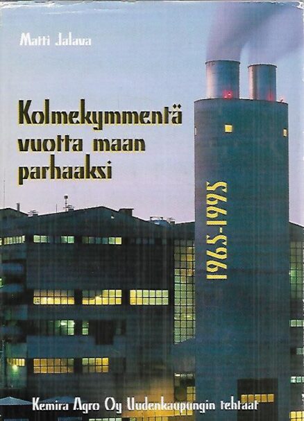 Kolmekymmentä vuotta maan parhaaksi - Kemira Agro Oy Uudenkaupungin tehtaat 1965-1995