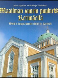 Maailman suurin puukirkko Kerimäellä = World's largest wooden church in Kerimäki