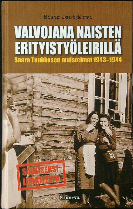 Valvojana naisten erityistyöleirillä - Saara Tuukkasen muistelmat 1943-1944