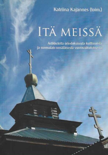 Itä meissä Artikkeleita ortodoksista kulttuurista ja suomalais-venäläisestä vuorovaikutuksesta