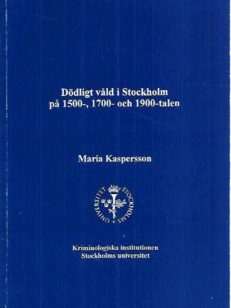 Dödligt våld i Stockholm på 1500-, 1700- och 1900-talen