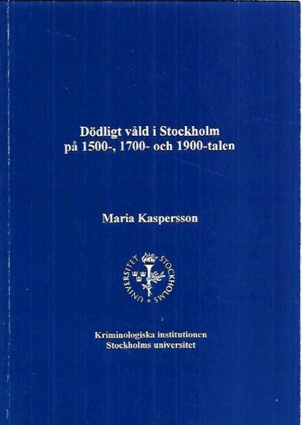 Dödligt våld i Stockholm på 1500-, 1700- och 1900-talen