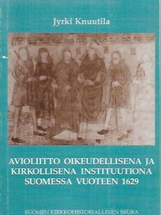 Avioliitto oikeudellisena ja kirkollisena instituutiona Suomessa vuoteen 1629