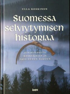 Suomessa selviytymisen historiaa kivikaudelta keskiajalle ja 1900-luvun alkuun