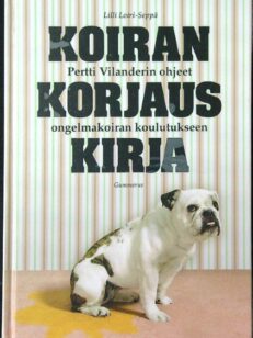 Koirankorjauskirja - Pertti Vilanderin ohjeet ongelmakoiran koulutukseen