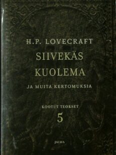 Siivekäs kuolema ja muita kertomuksia - Lovecraftin kootut teokset 5