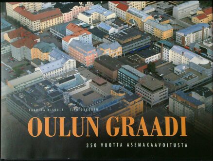 Oulun graadi - 350 vuotta asemakaavoitusta (omiste)