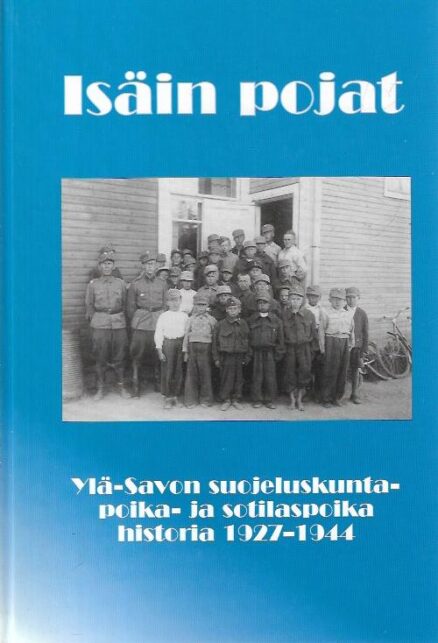 Isäin pojat, Ylä-Savon suojeluskuntapoika- ja sotilaspoika historia 1927-1944
