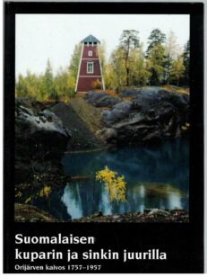 Suomalaisen kuparin ja sinkin juurilla - Orijärven kaivos 1757-1957
